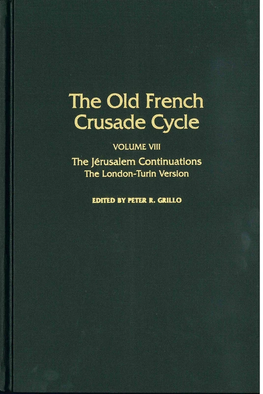 The Jerusalem Continuations: The London and Turin Redactions: 8 (The Old French Crusade Cycle): The London and Turin Redactions, Volume VIII of the Old French Crusade Cycle