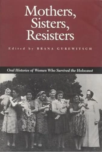 Mothers Sisters Resisters: Oral Histories of Women Who Survived the Holocaust (Judaic Studies) - Image 1