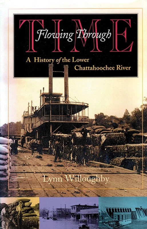 Flowing Through Time: History of the Lower Chattahoochee River (Chattahoochee Valley Legacy Series)