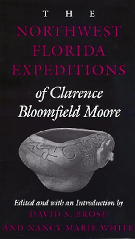 The Northwest Florida Expeditions of Clarence Bloomfield Moore (Classics in Southeastern Archaeology) - Image 1