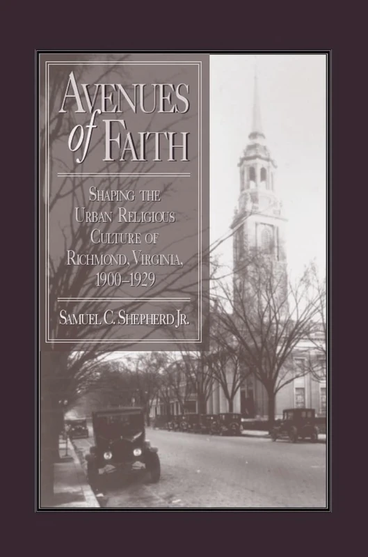 Avenues of Faith: Shaping the Urban Religious Culture of Richmond, Virginia, 1900-1929 (Religion & American Culture)