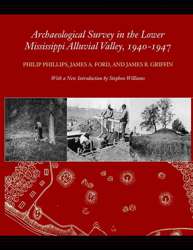 Archaeological Survey in the Lower Mississippi Alluvial Valley, 1940-1947 (Classics in Southeastern Archaeology)