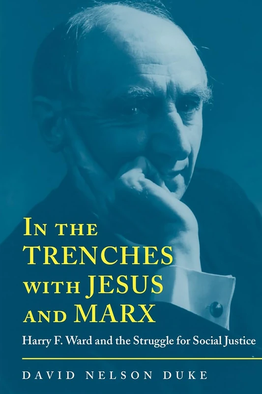 In the Trenches with Jesus and Marx: Harry F.Ward and the Struggle for Social Justice (Religion & American Culture) - Image 1
