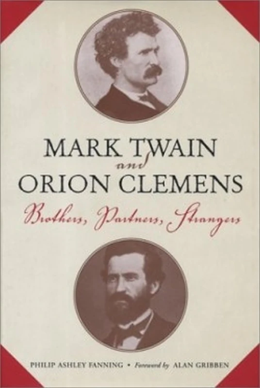 Mark Twain and Orion Clemens: Brothers, Partners, Strangers (Studies in American Literary Realism and Naturalism)