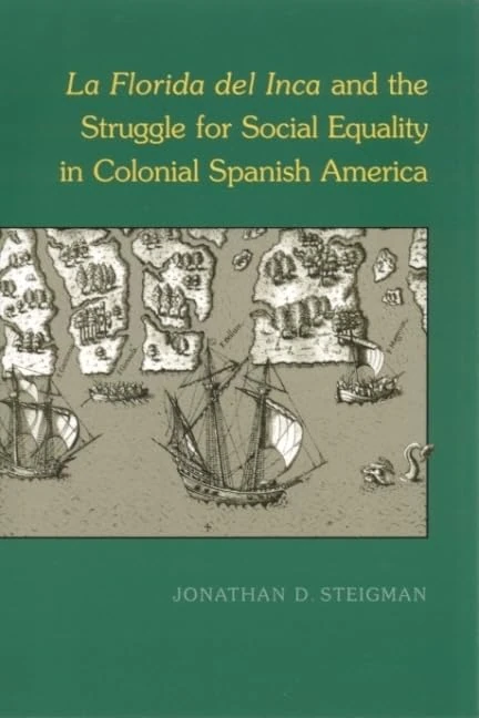"La Florida Del Inca" and the Struggle for Social Equality in Colonial Spanish America