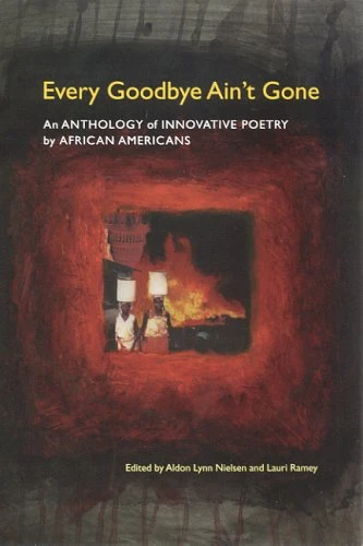 Every Goodbye Ain't Gone: An Anthology of Innovative Poetry by African Americans (Modern and Contemporary Poetics (Hardcover)) (Contemporary Modern Poetics)