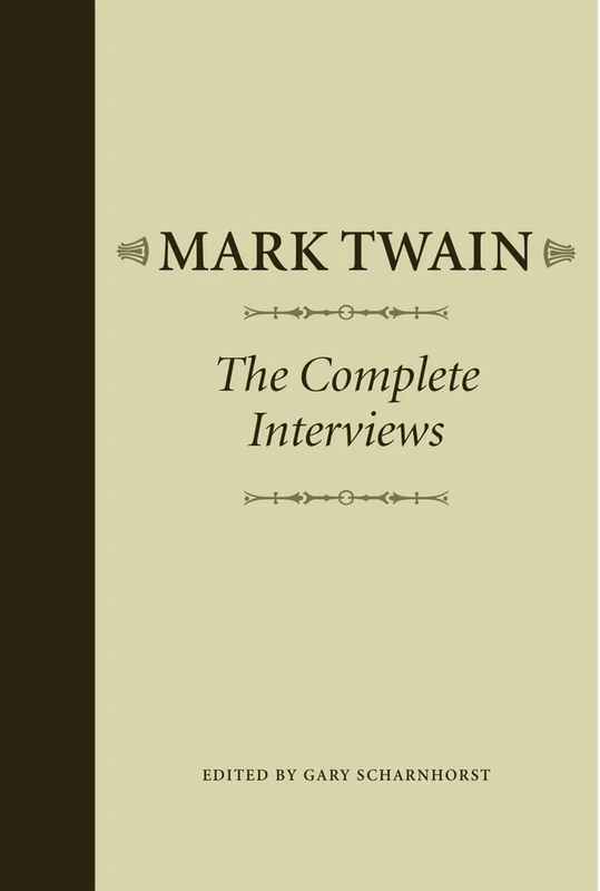 Mark Twain: The Complete Interviews (Studies in American Literary Realism and Naturalism)