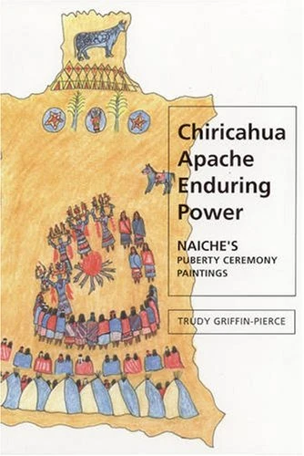 Chiricahua Apache Enduring Power: Naiche's Puberty Ceremony Paintings (Contemporary American Indian Studies)