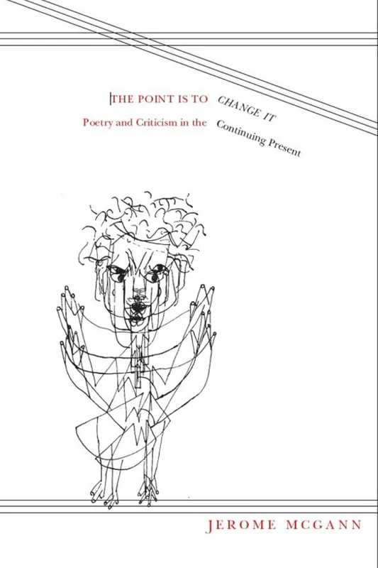 The Point Is to Change It: Poetry and Criticism in the Continuing Present (Modern Contemporary Poetics) - Image 1