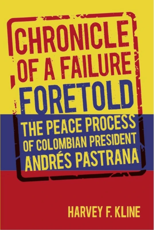 Chronicle of a Failure Foretold: The Peace Process of Colombian President Andres Pastrana
