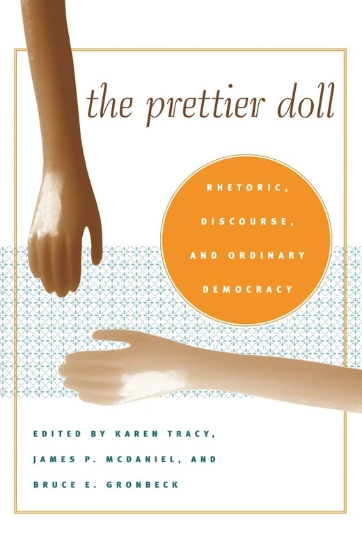 The Prettier Doll: Rhetoric, Discourse, and Ordinary Democracy (Rhetoric, Culture & Social Critique) - Image 1