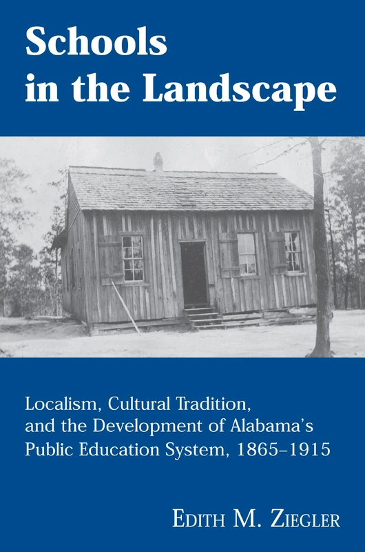 Schools in the Landscape: Localism, Cultural Tradition, and the Development of Alabama's Public Education System, 1865-1915 - Image 1