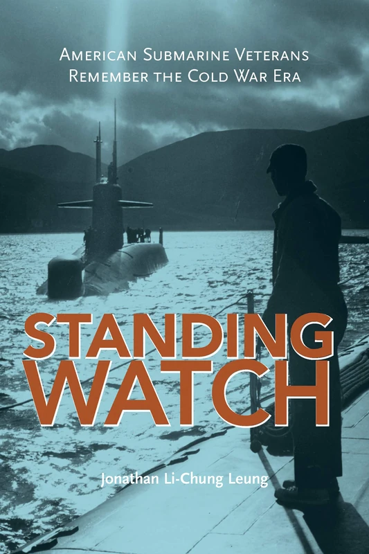 Standing Watch: American Submarine Veterans Remember the Cold War Era (Maritime Currents: History and Archaeology)