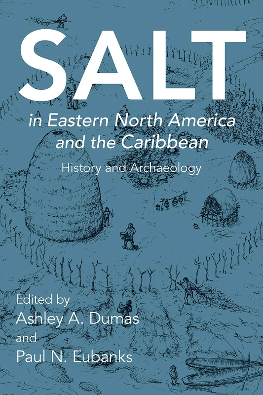 Salt in Eastern North America and the Caribbean: History and Archaeology (Archaeology of Food)