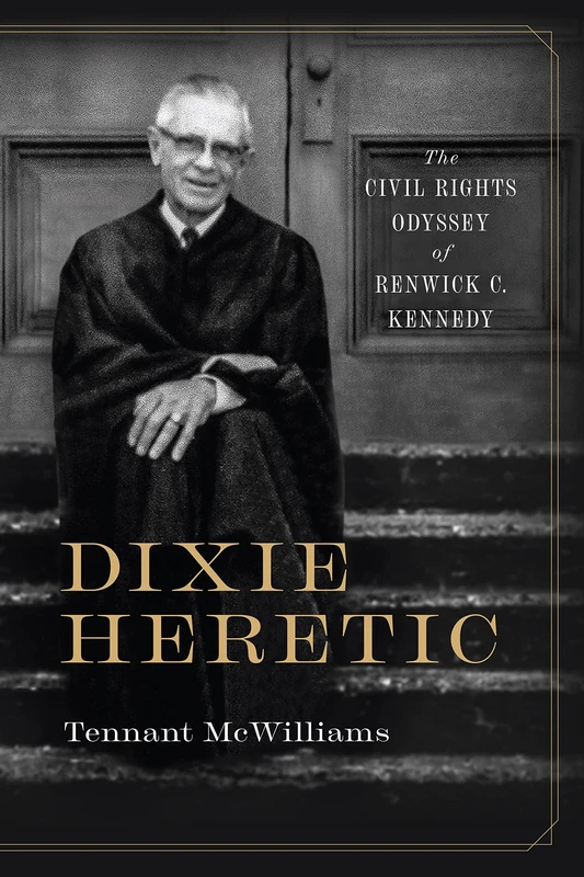 Dixie Heretic: The Civil Rights Odyssey of Renwick C. Kennedy (Religion and American Culture) - Image 1