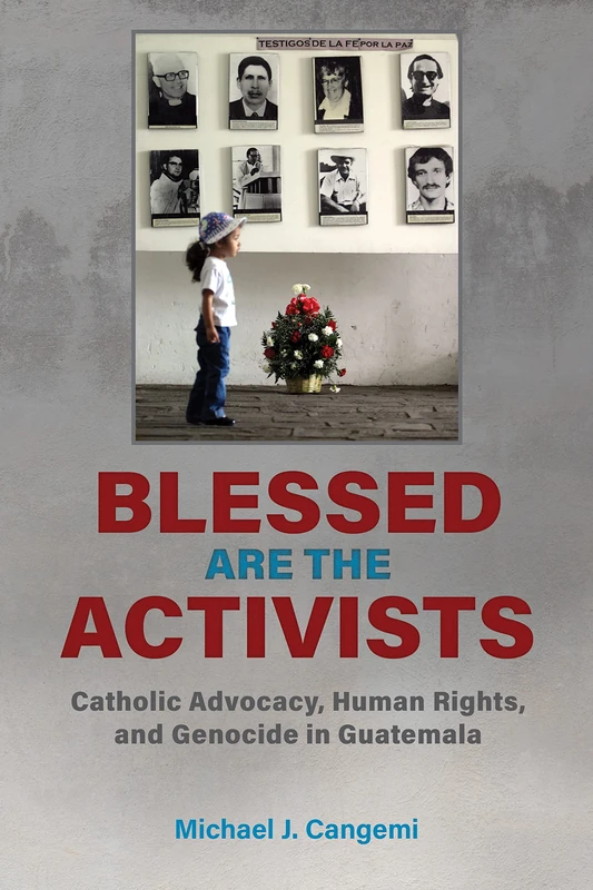 Blessed Are the Activists: Catholic Advocacy, Human Rights, and Genocide in Guatemala - Image 1