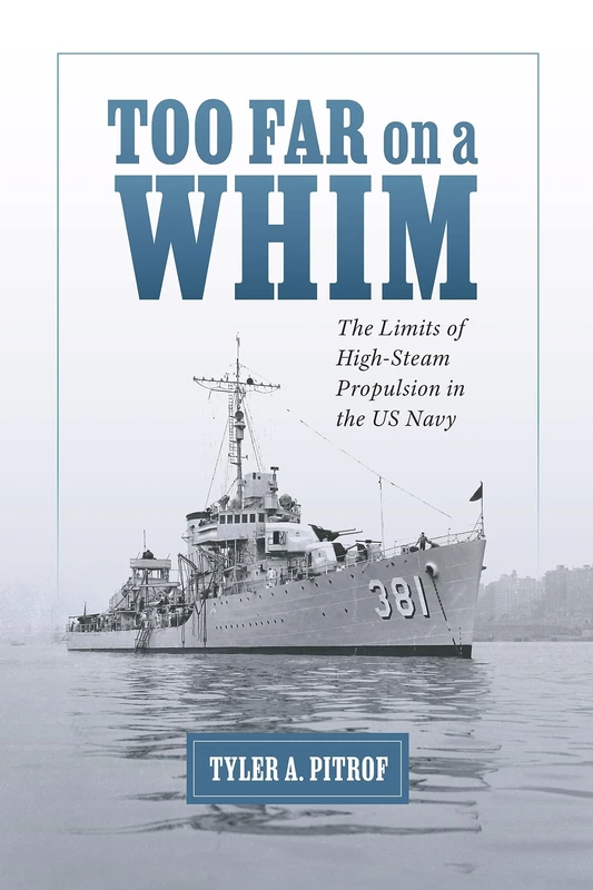 Too Far on a Whim: The Limits of High-Steam Propulsion in the US Navy (Maritime Currents: History and Archaeology)
