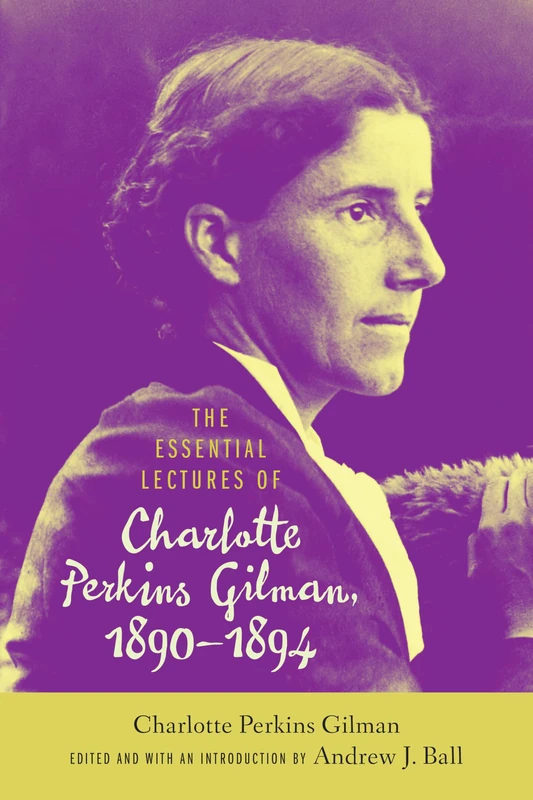 The Essential Lectures of Charlotte Perkins Gilman, 1890–1894 (Studies in American Literary Realism and Naturalism)