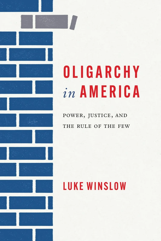 Oligarchy in America: Power, Justice, and the Rule of the Few (Rhetoric, Culture, and Social Critique)
