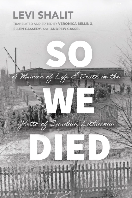 So We Died: A Memoir of Life and Death in the Ghetto of Šiauliai, Lithuania (Jews and Judaism: History and Culture)