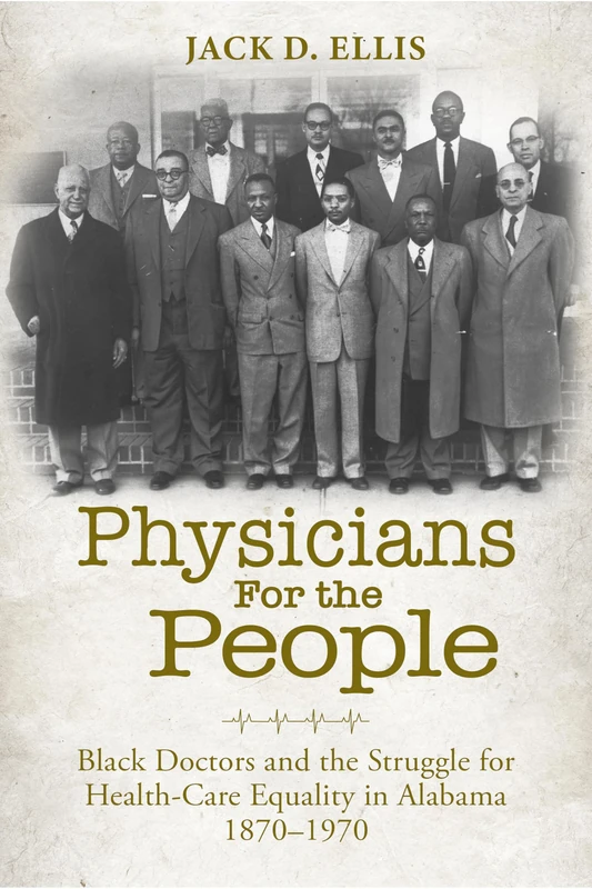 Physicians for the People: Black Doctors and the Struggle for Healthcare Equality in Alabama, 1870-1970 (NEXUS: New Histories of Science, Technology, the Environment, Agriculture, and Medicine) - Image 1