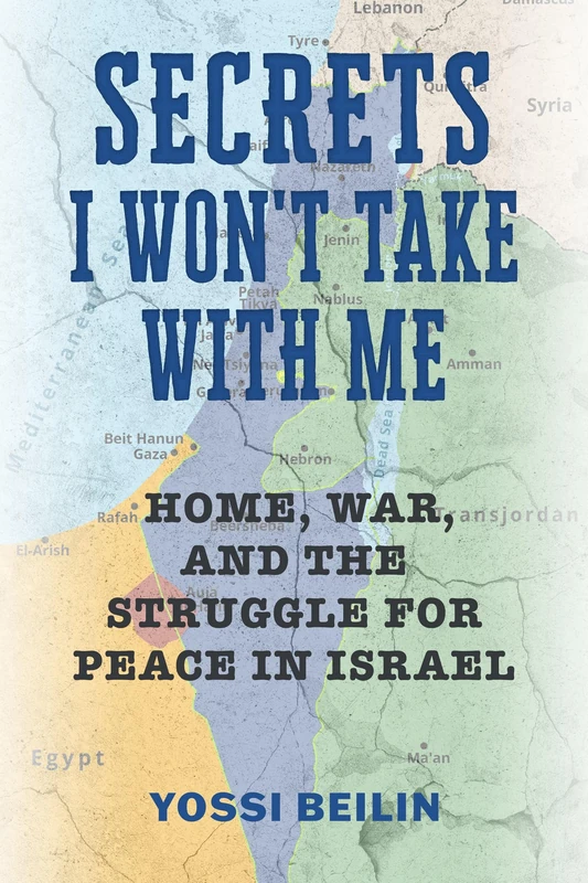 Secrets I Won't Take with Me: Home, War, and the Struggle for Peace in Israel (Jews and Judaism: History and Culture)