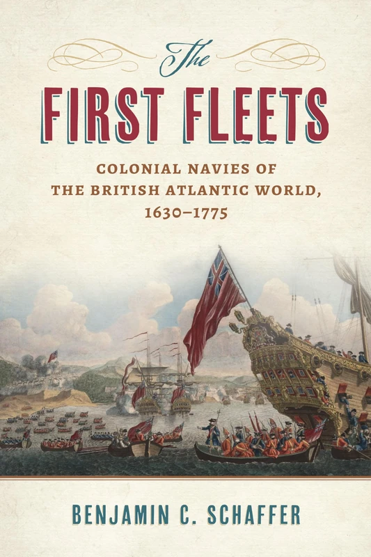 The First Fleets: Colonial Navies of the British Atlantic World, 1630-1775 (Maritime Currents: History and Archaeology)