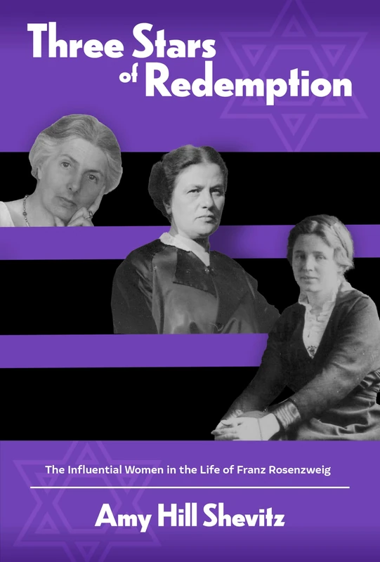 Three Stars of Redemption: The Influential Women in the Life of Franz Rosenzweig (Jews and Judaism: History and Culture)