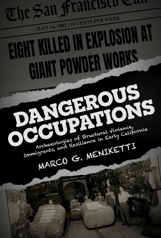 Dangerous Occupations: Archaeologies of Structural Violence, Immigrants, and Resilience in Early California (Archaeologies of Restorative Justice)
