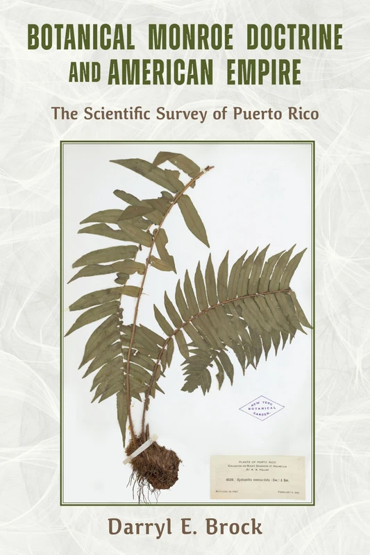 Botanical Monroe Doctrine and American Empire: The Scientific Survey of Puerto Rico (NEXUS: New Histories of Science, Technology, the Environment, Agriculture, and Medicine)