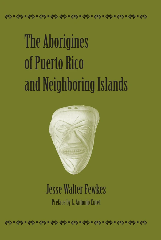 The Aborigines of Puerto Rico and Neighboring Islands (Caribbean Archaeology and Ethnohistory Series)