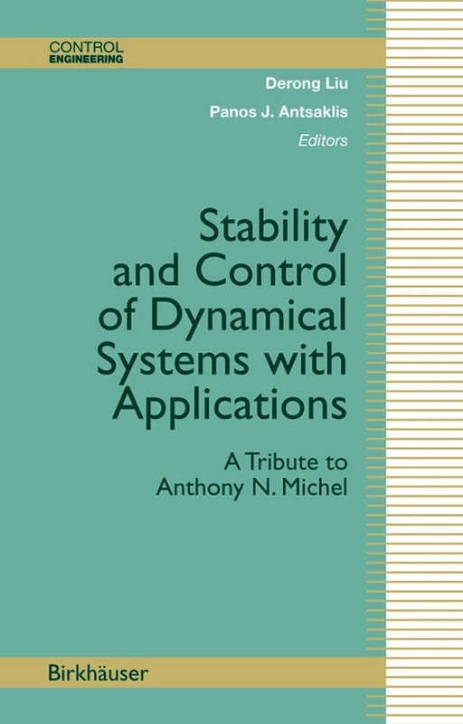 Stability and Control of Dynamical Systems with Applications: A Tribute to Anthony N. Michel (Control Engineering)