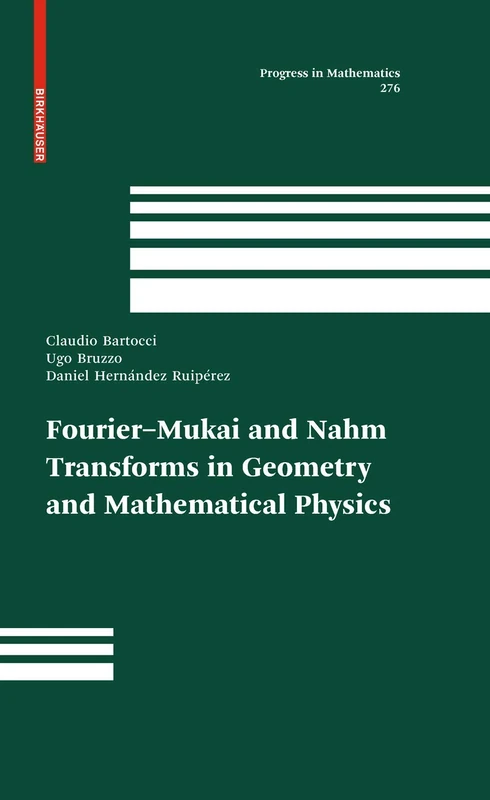 Fourier-Mukai and Nahm Transforms in Geometry and Mathematical Physics: 276 (Progress in Mathematics, 276)