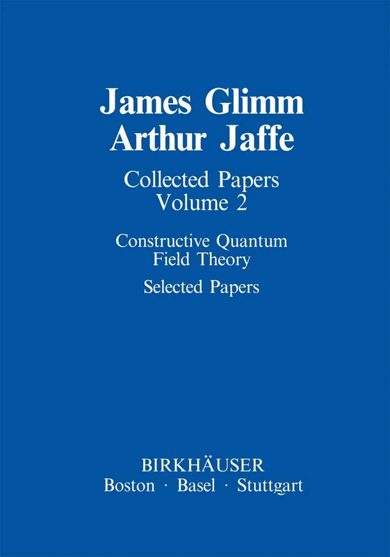 Collected Papers: Constructive Quantum Field Theory Selected Papers (Contemporary Physicists)