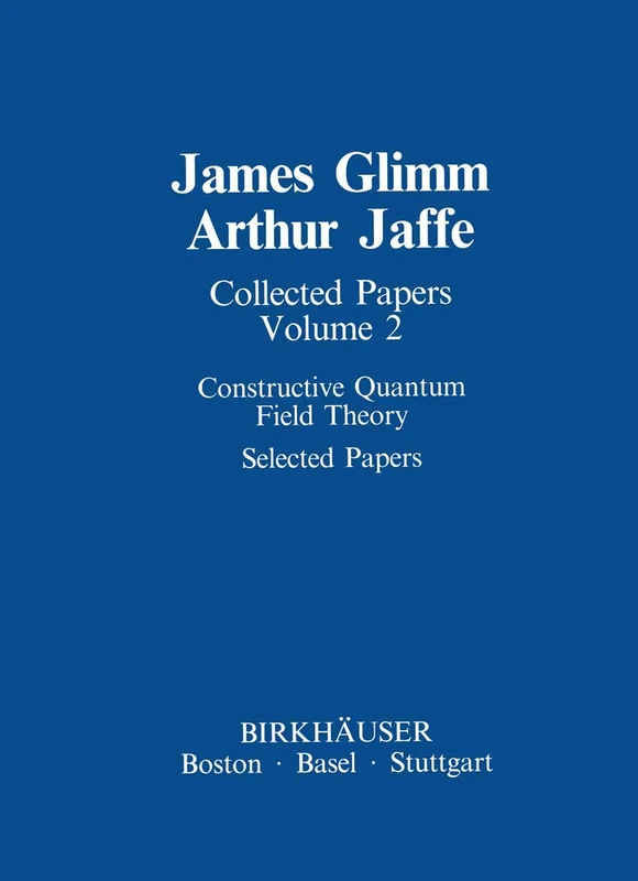Collected Papers: Constructive Quantum Field Theory Selected Papers (Contemporary Physicists)