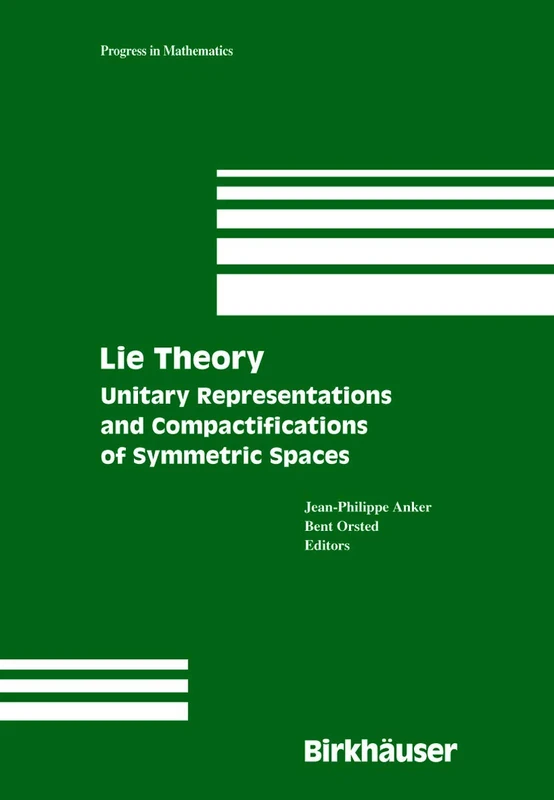 Lie Theory: Unitary Representations and Compactifications of Symmetric Spaces: 229 (Progress in Mathematics, 229)