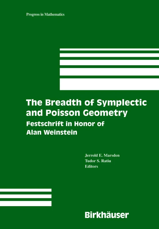 The Breadth of Symplectic and Poisson Geometry: Festschrift in Honor of Alan Weinstein: 232 (Progress in Mathematics, 232)