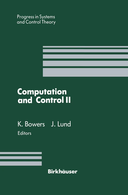 Computation and Control II: Proceedings of the Second Bozeman Conference, Bozeman, Montana, August 1–7, 1990: 11 (Progress in Systems and Control Theory, 11)
