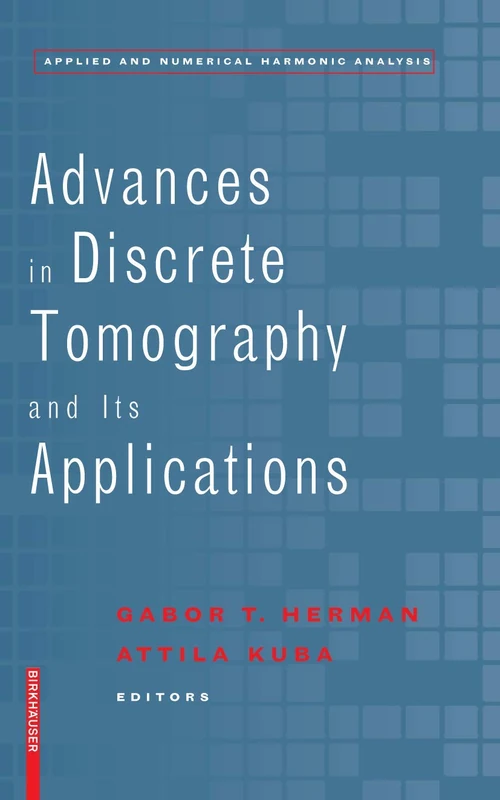 Birkhauser Advances in Discrete Tomography and Applications