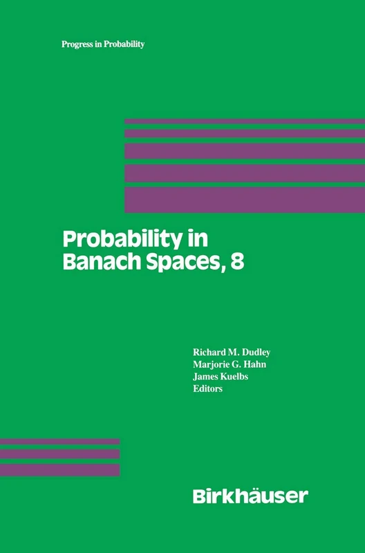 Probability in Banach Spaces, 8: Proceedings of the Eighth International Conference: 30 (Progress in Probability, 30)