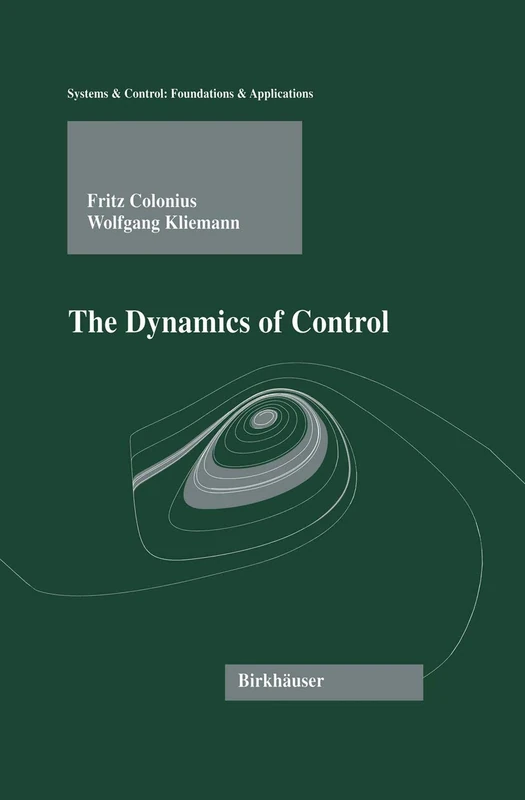 The Dynamics of Control (Systems & Control: Foundations & Applications)