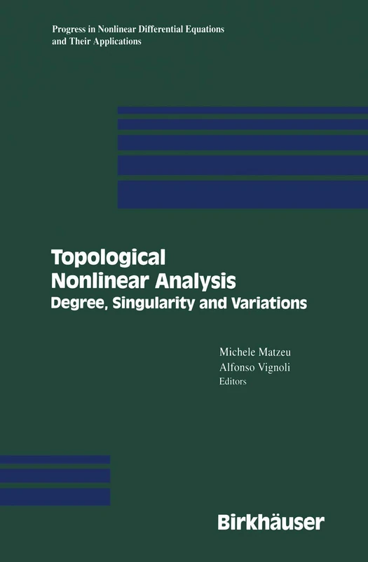Topological Nonlinear Analysis: Degree, Singularity, and Variations: 15 (Progress in Nonlinear Differential Equations and Their Applications, 15)