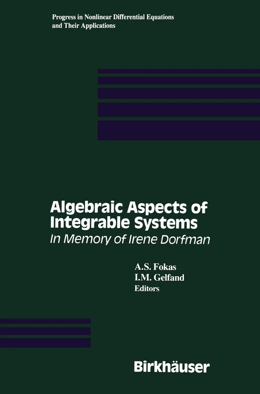 Algebraic Aspects of Integrable Systems: In Memory of Irene Dorfman: 26 (Progress in Nonlinear Differential Equations and Their Applications, 26)