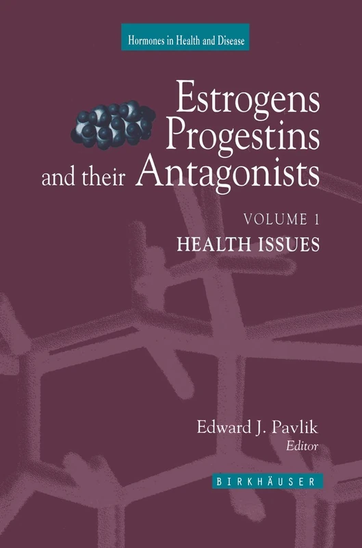 Estrogens, Progestins, and Their Antagonists: Health Issues (Hormones in Health and Disease)