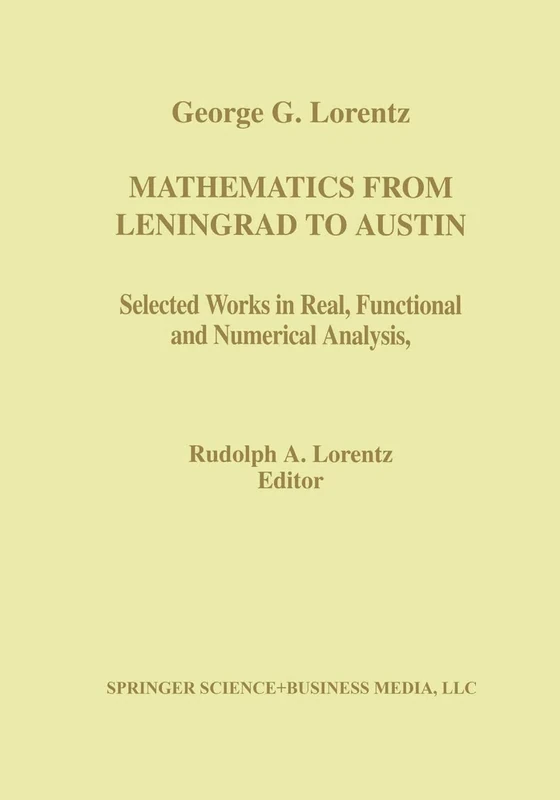 Mathematics from Leningrad to Austin: George G. Lorentz’ Selected Works in Real, Functional, and Numerical Analysis (Contemporary Mathematicians)