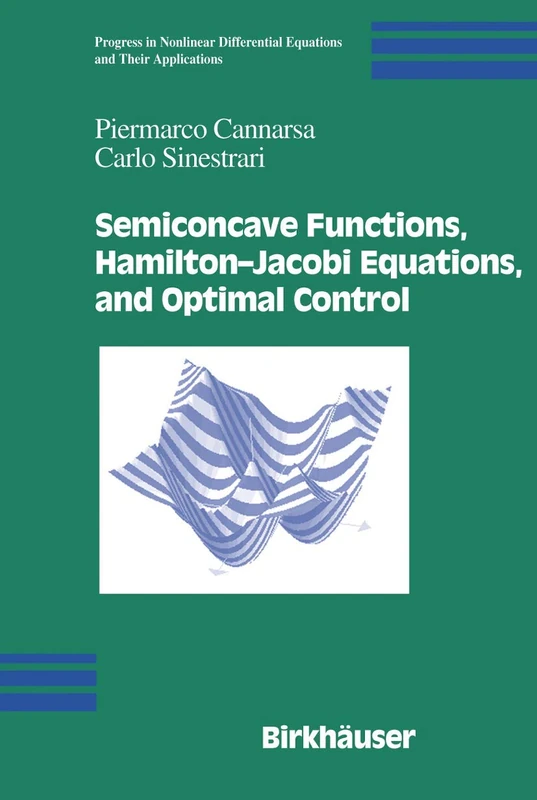 Semiconcave Functions, Hamilton-Jacobi Equations, and Optimal Control: 58 (Progress in Nonlinear Differential Equations and Their Applications, 58)