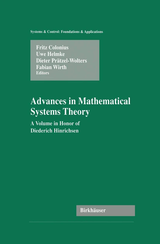 Advances in Mathematical Systems Theory: A Volume in Honor of Diederich Hinrichsen (Systems & Control: Foundations & Applications)