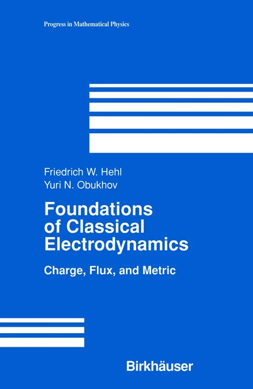 Foundations of Classical Electrodynamics: Charge, Flux, and Metric: 33 (Progress in Mathematical Physics, 33)