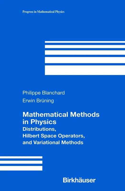 Mathematical Methods in Physics: Distributions, Hilbert Space Operators, and Variational Methods: 26 (Progress in Mathematical Physics, 26)