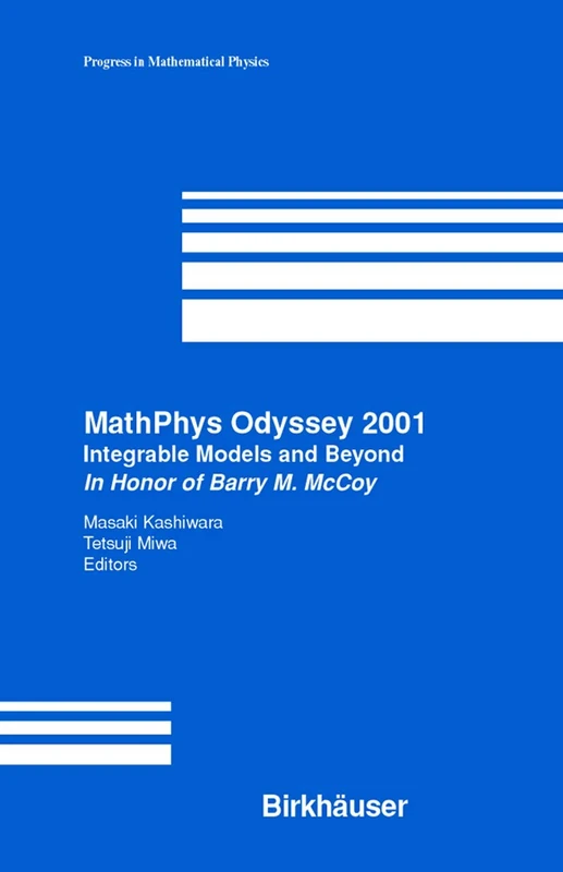 MathPhys Odyssey 2001: Integrable Models and Beyond In Honor of Barry M. McCoy: 23 (Progress in Mathematical Physics)